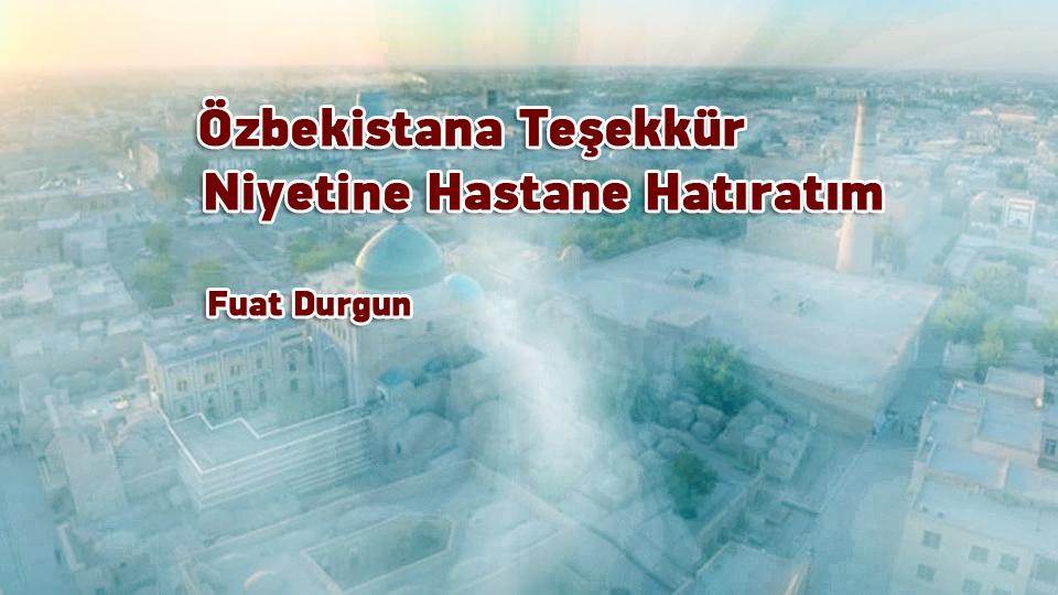 Dindarlaşarak Gavurlaşma|Fuat Durgun / Özbekistana Teşekkür Niyetine Hastane Hatıratım /  Fuat Durgu