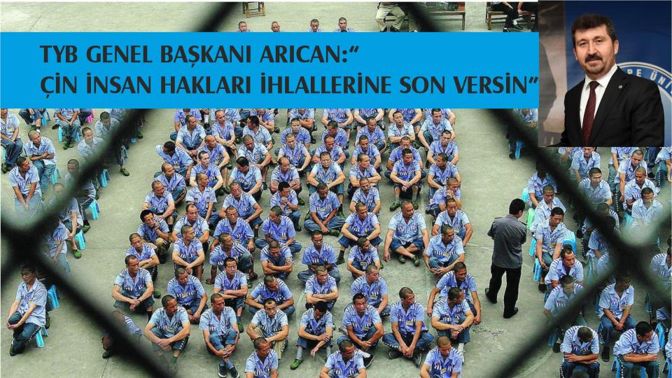 TYB Genel Başkanı Arıcan:“Çin İnsan Hakları İhlallerine Son Versin”