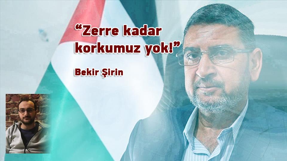 “Zerre kadar korkumuz yok!” / Bekir Şirin