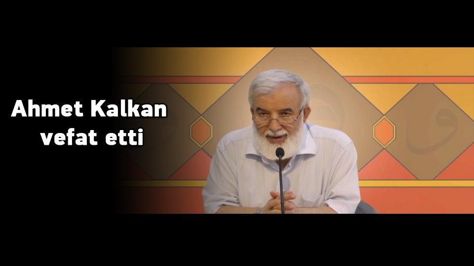 Ahmet Kalkan vefat etti