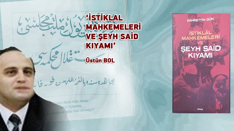 /‘İSTİKLAL MAHKEMELERİ VE ŞEYH SAİD KIYAMI’