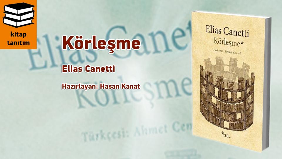 Gelenek ve Zamansızlık / Hasan KANAT / Körleşme  / Elias Canetti