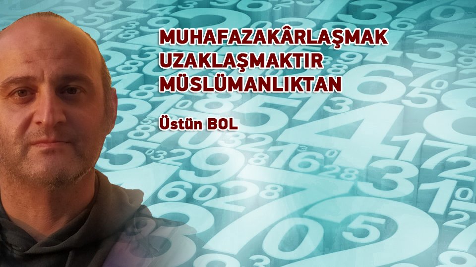 /MUHAFAZAKÂRLAŞMAK UZAKLAŞMAKTIR MÜSLÜMANLIKTAN