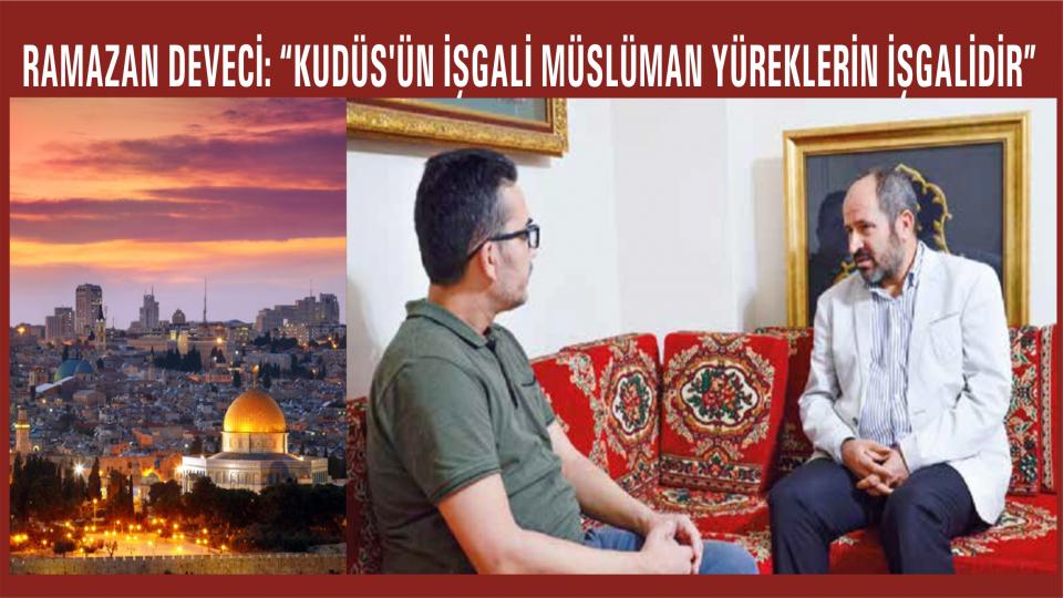 Hz. Fatıma'ya Mektup / Ramazan DEVECİ / Ramazan Deveci:“Kudüs’ün İşgali Müslüman Yüreklerin İşgalidir”