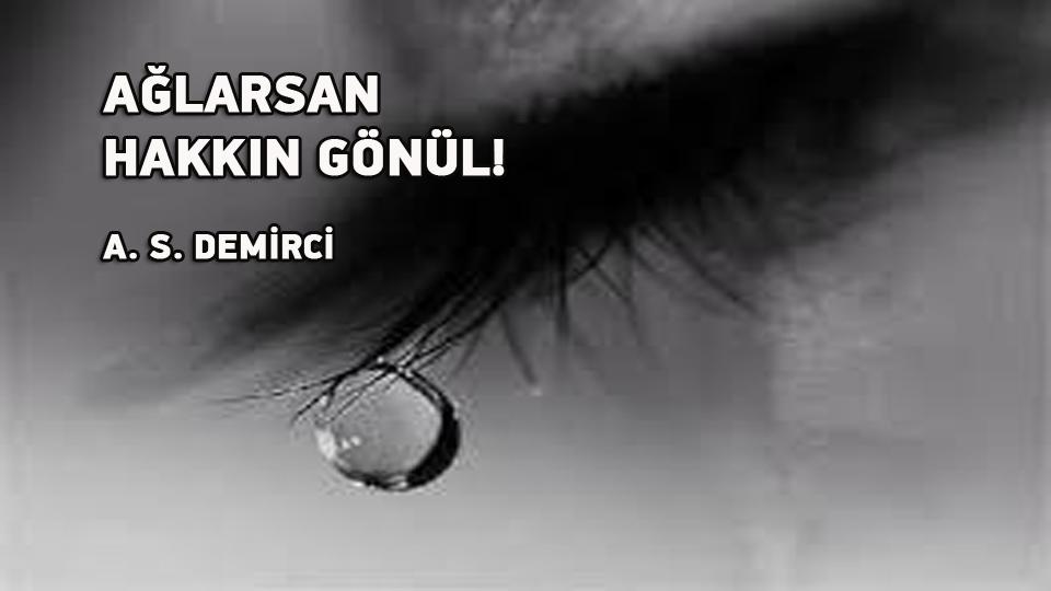 BEN AŞKA İNANMADIM! / A.S. DEMİRCİ / AĞLARSAN HAKKIN GÖNÜL! / A. S. DEMİRCİ