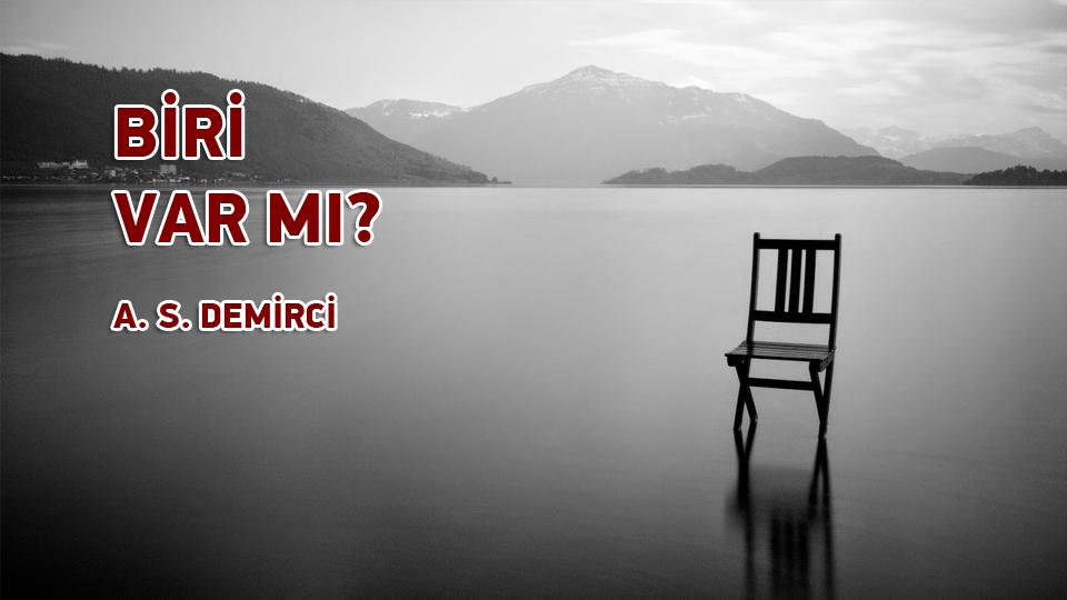 BEN AŞKA İNANMADIM! / A.S. DEMİRCİ / BİRİ VAR MI? / A. S. DEMİRCİ