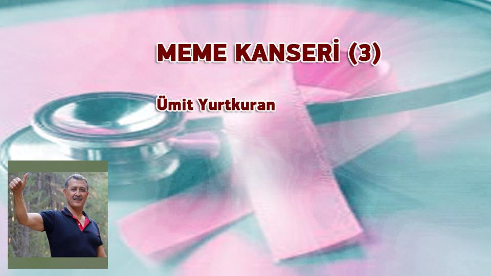 KİLO ARTIŞINA DESTEK OLMAYIN-ÜMİT YURTKURAN / MEME KANSERİ (3) / Ümit Yurtkuran
