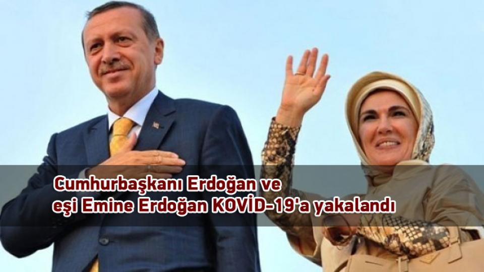 Cumhurbaşkanı Erdoğan ve eşi Emine Erdoğan  KOVİD-19'a yakalandı