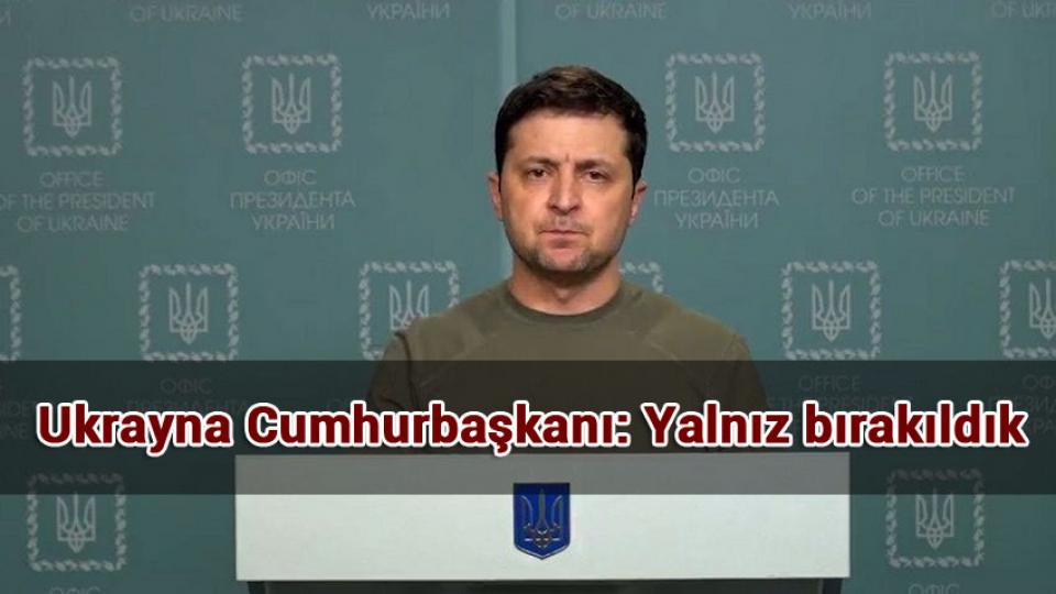 Ukrayna Cumhurbaşkanı: Yalnız bırakıldık