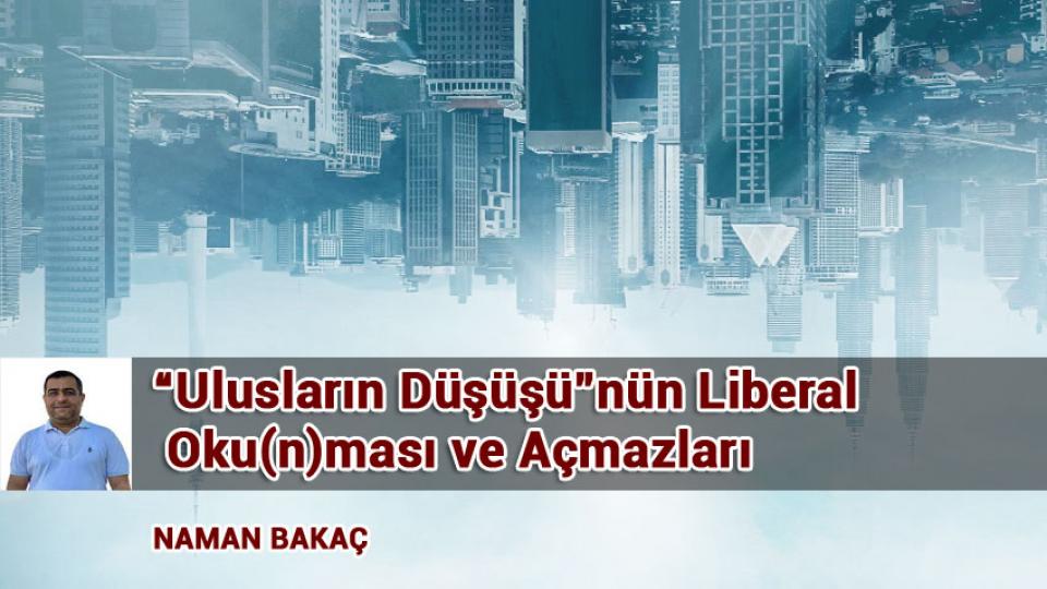 Ekonomik Krizin Gölgesinde  Eğitim ve Paydaşları / Naman BAKAÇ / “Ulusların Düşüşü”nün Liberal Oku(n)ması ve Açmazları / NAMAN BAKAÇ
