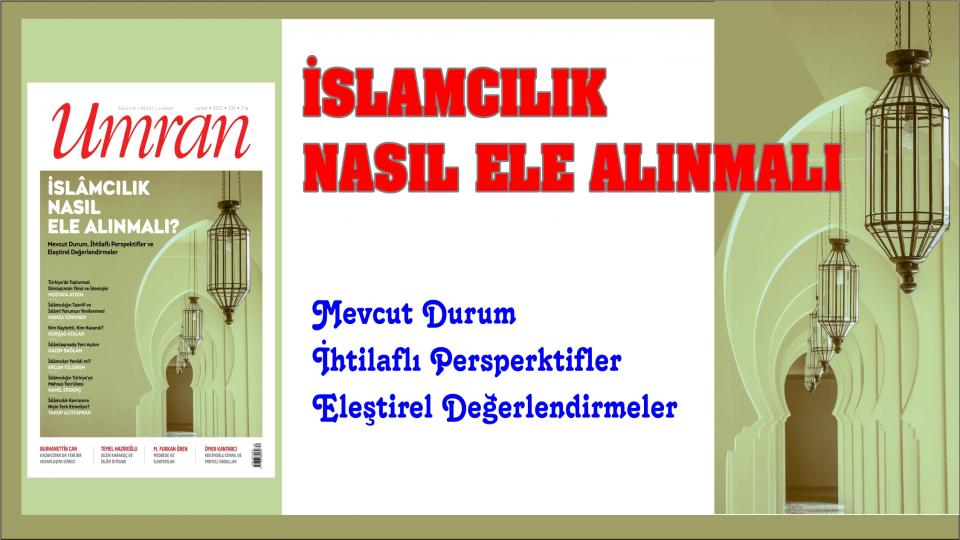 Umran Dergisi Mart '22 Sayısı Çıktı!/BİR MÜTEFEKKİRİN DÜNYASI / Umran Doludizgin.. İSLÂMCILIK NASIL ELE ALINMALI?