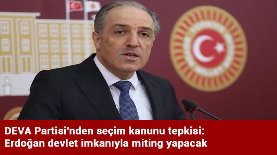 DEVA Partisi'nden seçim kanunu tepkisi: Erdoğan devlet imkanıyla miting yapacak