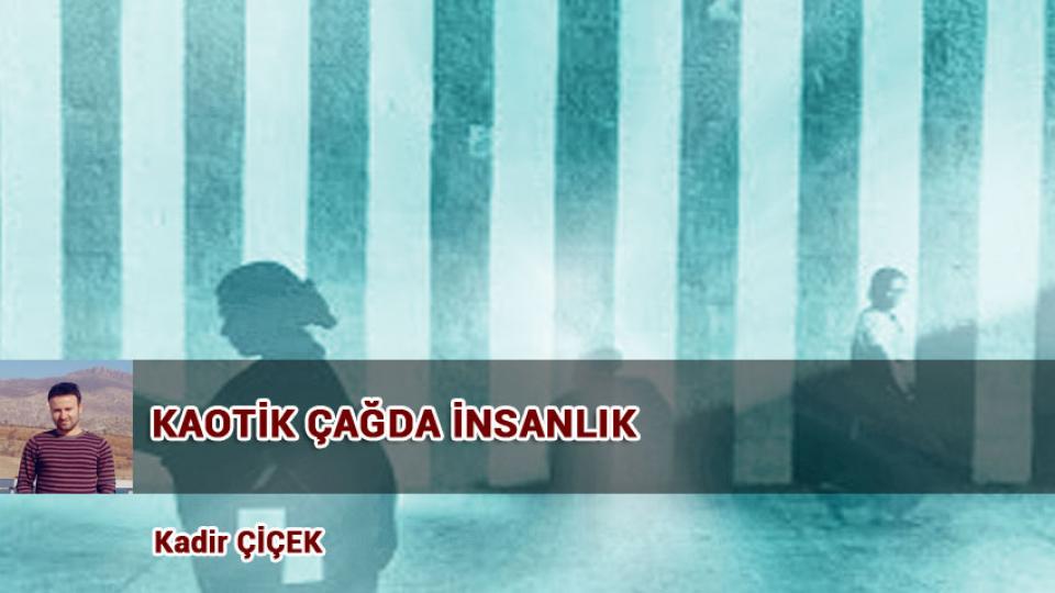 FARKLI OLANA YAKLAŞIM / Kadir ÇİÇEK / KAOTİK ÇAĞDA İNSANLIK / Kadir ÇİÇEK