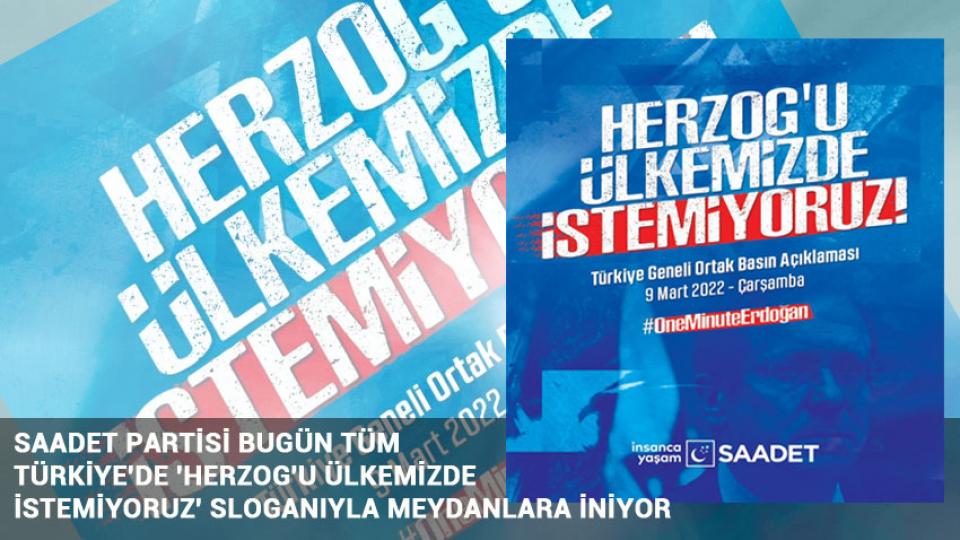 SP'li Kaya:Filistin özgür olmadan dünya, huzur ve barışa kavuşamaz / SAADET PARTİSİ BUGÜN TÜM TÜRKİYE'DE 'HERZOG'U ÜLKEMİZDE İSTEMİYORUZ' SLOGANIYLA MEYDANLARA İNİYOR