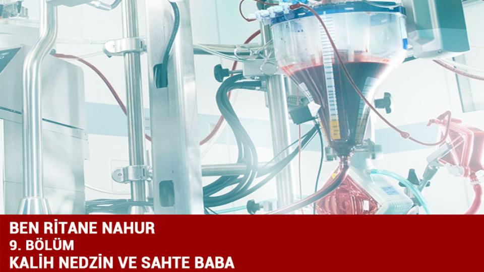 BEN RİTANE NAHUR /   9. BÖLÜM /   KALİH NEDZİN VE SAHTE BABA