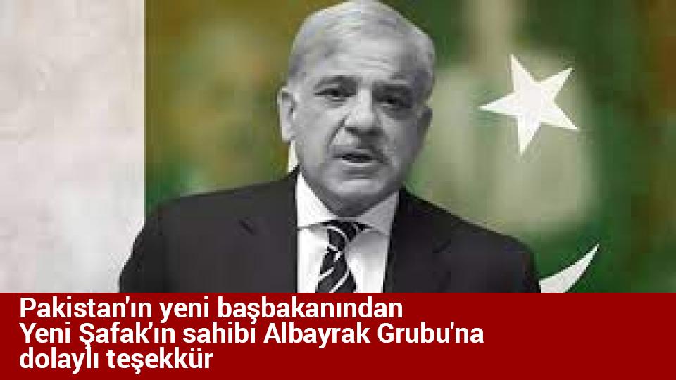 Pakistan'ın yeni başbakanından Yeni Şafak'ın sahibi Albayrak Grubu'na dolaylı teşekkür