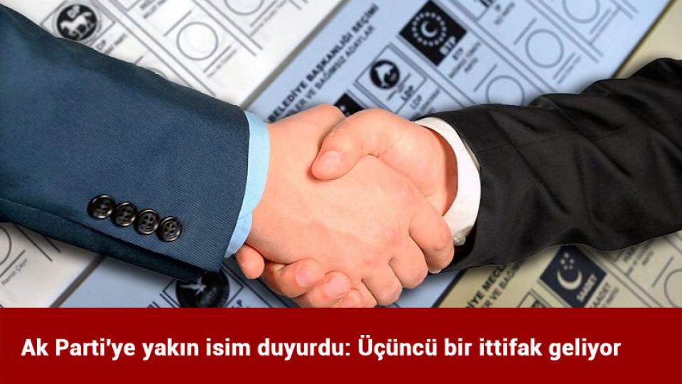 Ak Parti'ye yakın isim duyurdu: Üçüncü bir ittifak geliyor