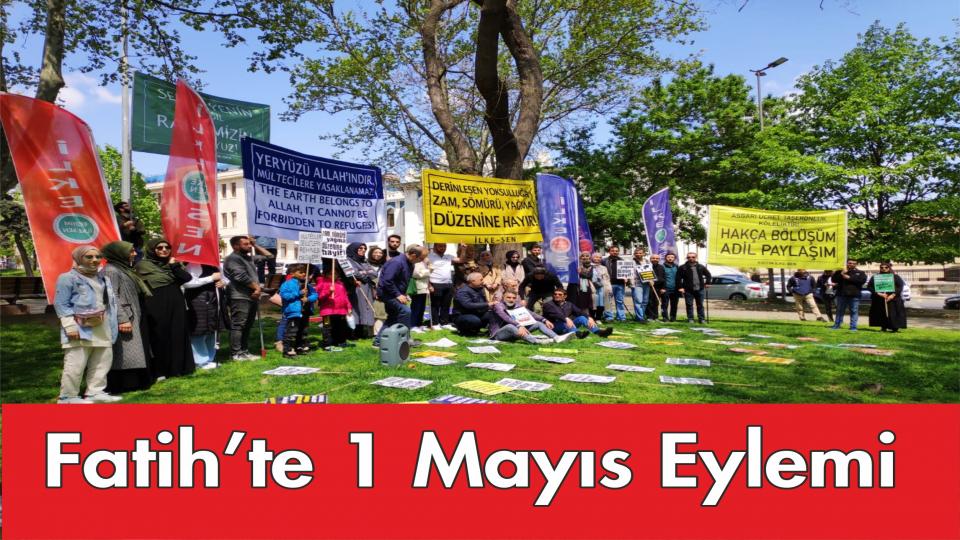 Fatih’te 1 Mayıs Eylemi:EZİLENLERİN YANINDA; TEVHİD, ADALET