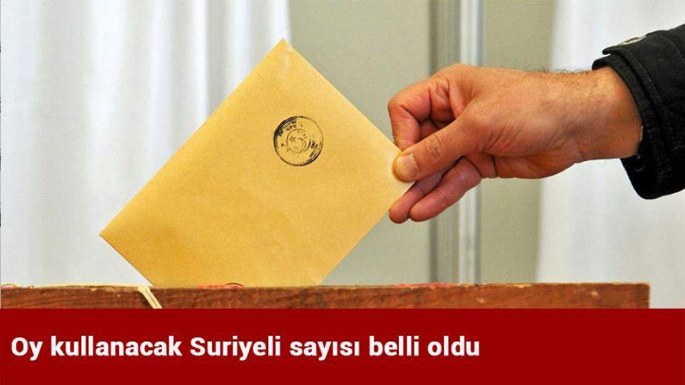 Oy kullanacak Suriyeli sayısı belli oldu