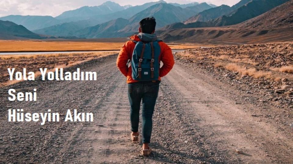 Yola Yolladım Seni-Hüseyin Akın