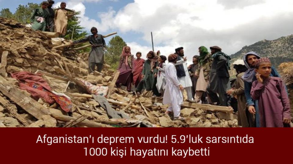 Afganistan’ı deprem vurdu! 5.9’luk sarsıntıda 1000 kişi hayatını kaybetti
