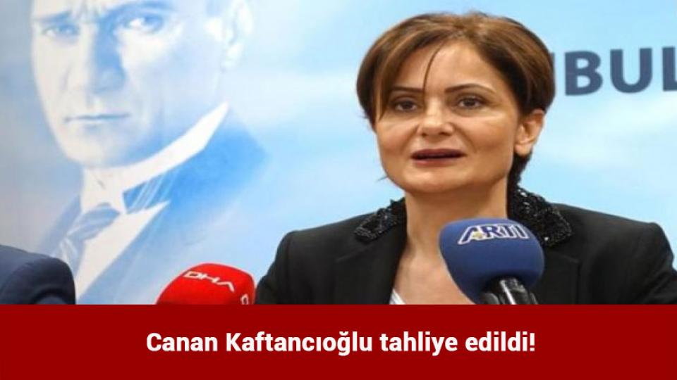 Canan Kaftancıoğlu tahliye edildi! 