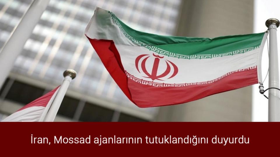 İran, Mossad ajanlarının tutuklandığını duyurdu