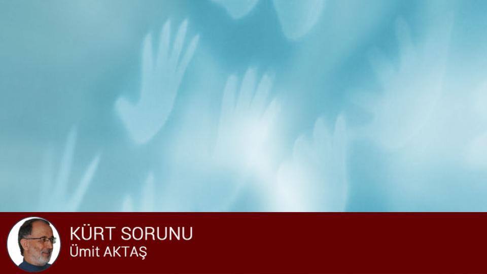 Ümit Aktaş’ın Kaleminden: Geleceğe Seslenenler… / Sait Alioğlu / KÜRT SORUNU / Ümit Aktaş