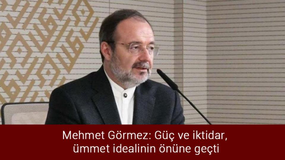 Mehmet Görmez: Bilginin gayesi ahlak ve sorumluluktur / Mehmet Görmez: Güç ve iktidar, ümmet idealinin önüne geçti
