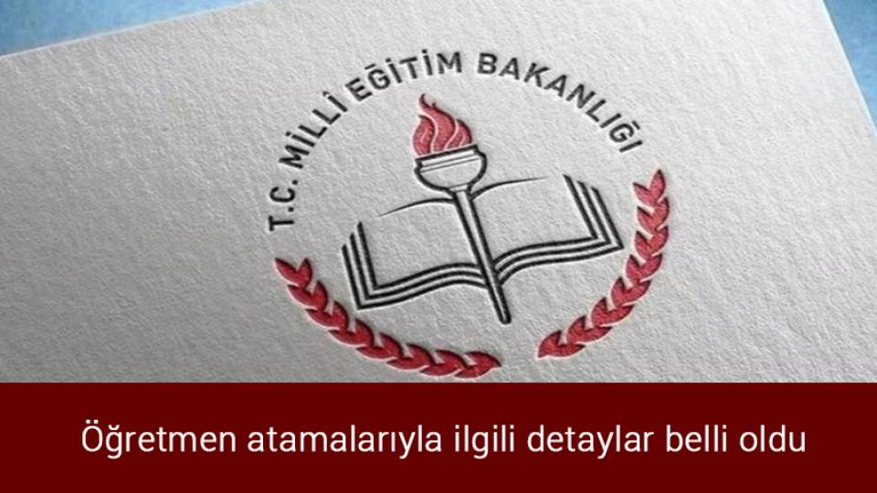 Öğretmen atamalarıyla ilgili detaylar belli oldu