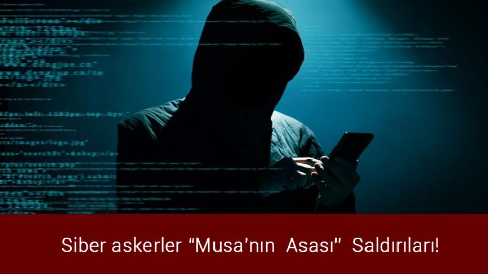 Siber askerler “Musa'nın  Asası”  Saldırıları!