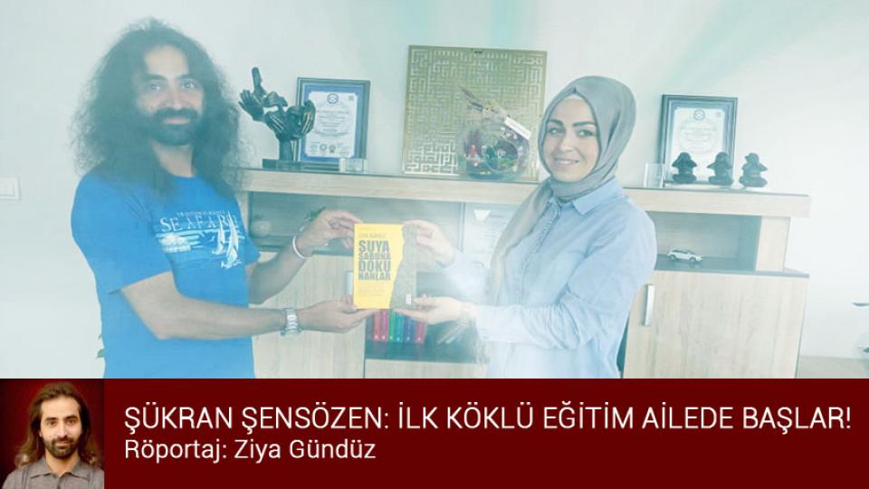ŞÜKRAN ŞENSÖZEN:İLK KÖKLÜ EĞİTİM AİLEDE BAŞLAR! 