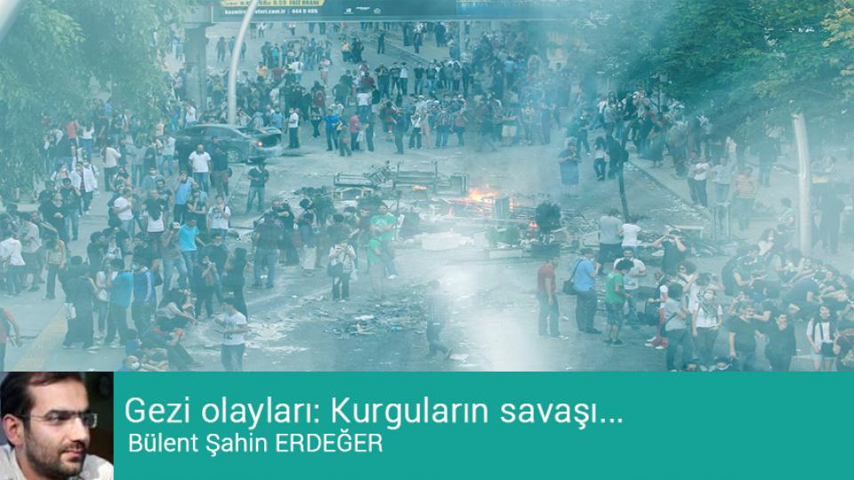 ​Gezi olayları: Kurguların savaşı... / Bülent Şahin ERDEĞER