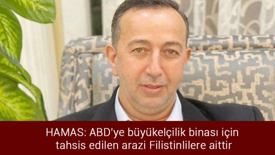 HAMAS: ABD'ye büyükelçilik binası için tahsis edilen arazi Filistinlilere aittir