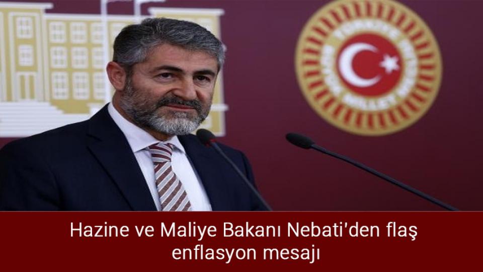 Hazine ve Maliye Bakanı Nebati'den flaş enflasyon mesajı