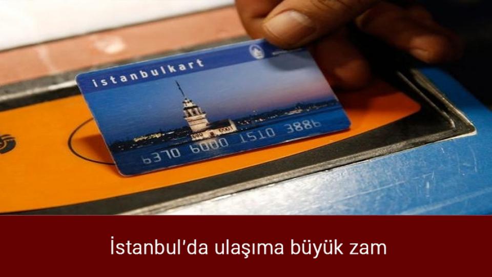 İstanbul'da ulaşıma büyük zam