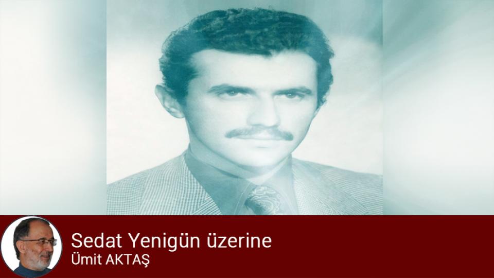 Ümit Aktaş’ın Kaleminden: Geleceğe Seslenenler… / Sait Alioğlu / Sedat Yenigün üzerine / Ümit Aktaş