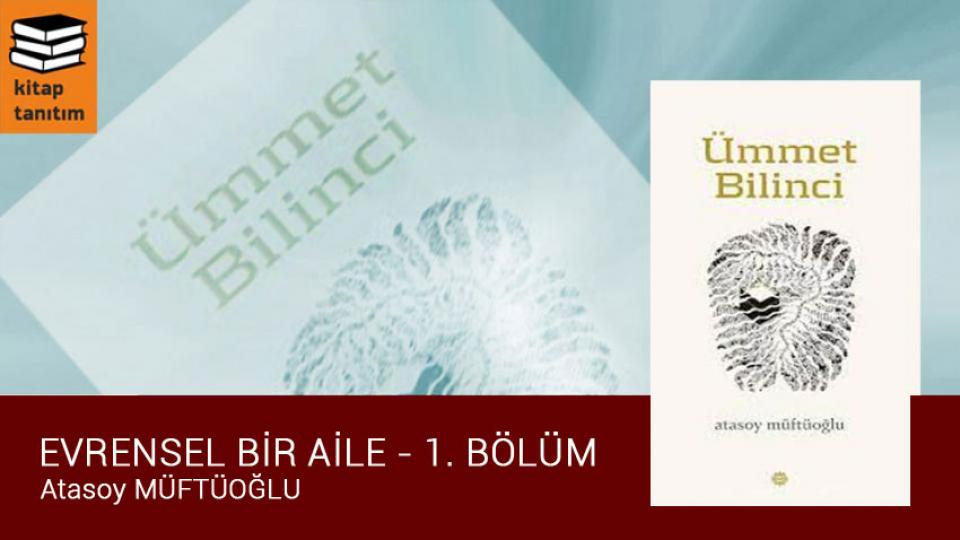 Ümmet Bilinci / İslam Ümmetinin Ortak Dili ve Söylemi / Atasoy Müftüoğlu / Ümmet Bilinci / Evrensel Bir Aile /  Atasoy Müftüoğlu