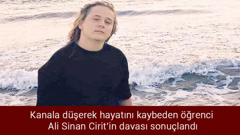 Maliye Bakanlığının gözü konutta / Kanala düşerek hayatını kaybeden öğrenci Ali Sinan Cirit’in davası sonuçlandı
