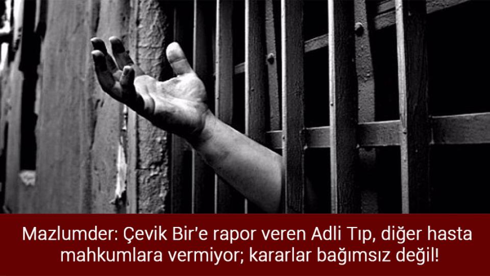 Mazlumder Kayseri: ABD’den hesap sorulsun! / Mazlumder: Çevik Bir'e rapor veren Adli Tıp, diğer hasta mahkumlara vermiyor; kararlar bağımsız değil!