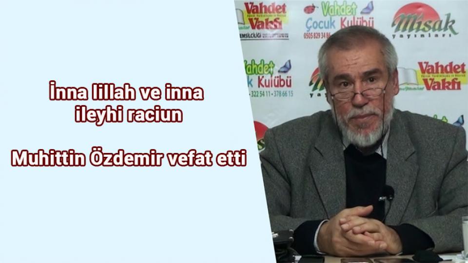 Muhiddin Hoca’yı Rahmetle Anıyorum / Ali KAÇAR / Muhittin Özdemir vefat etti