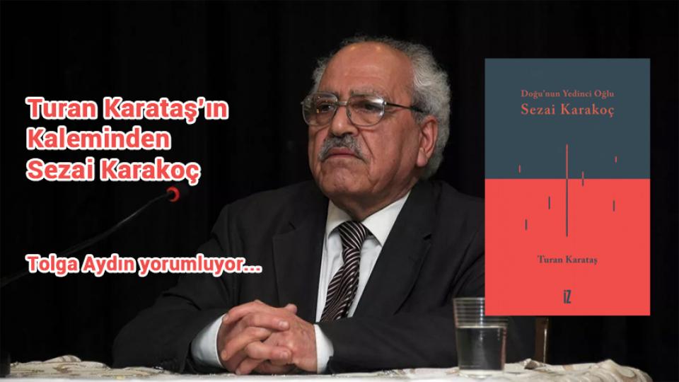 Turan Karataş'ın Kaleminden Sezai Karakoç / Tolga AYDIN