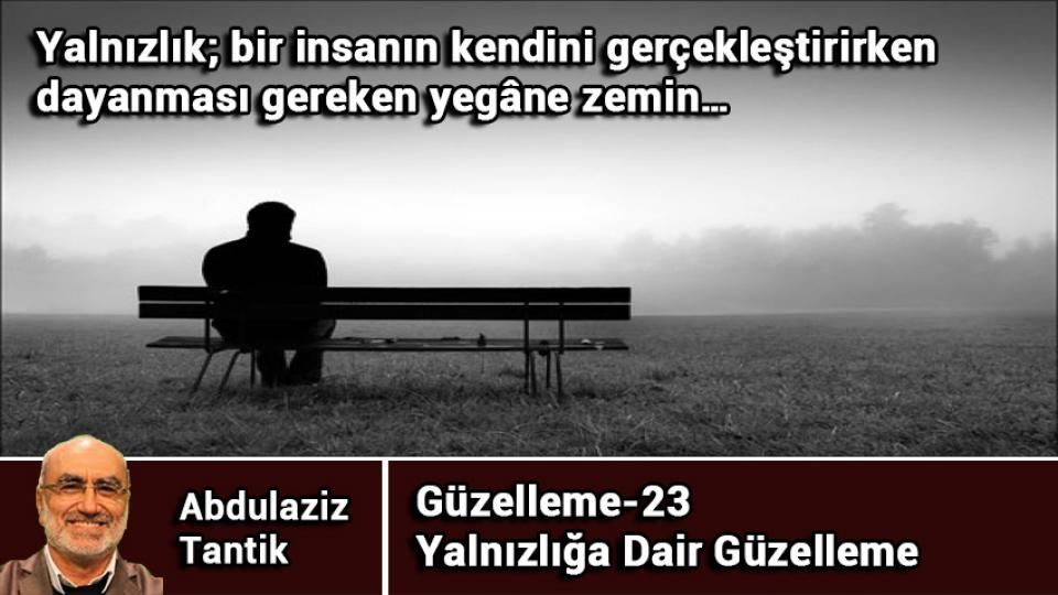 Aşka Dair Güzelleme-24/Abdulaziz Tantik / Yalnızlığa Dair Güzelleme-23/Abdulaziz TANTİK