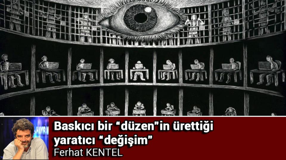 Özgürlük mücadelesi ve devlet tapıncı… / Ferhat Kentel / Baskıcı bir “düzen”in ürettiği yaratıcı “değişim” / Ferhat KENTEL