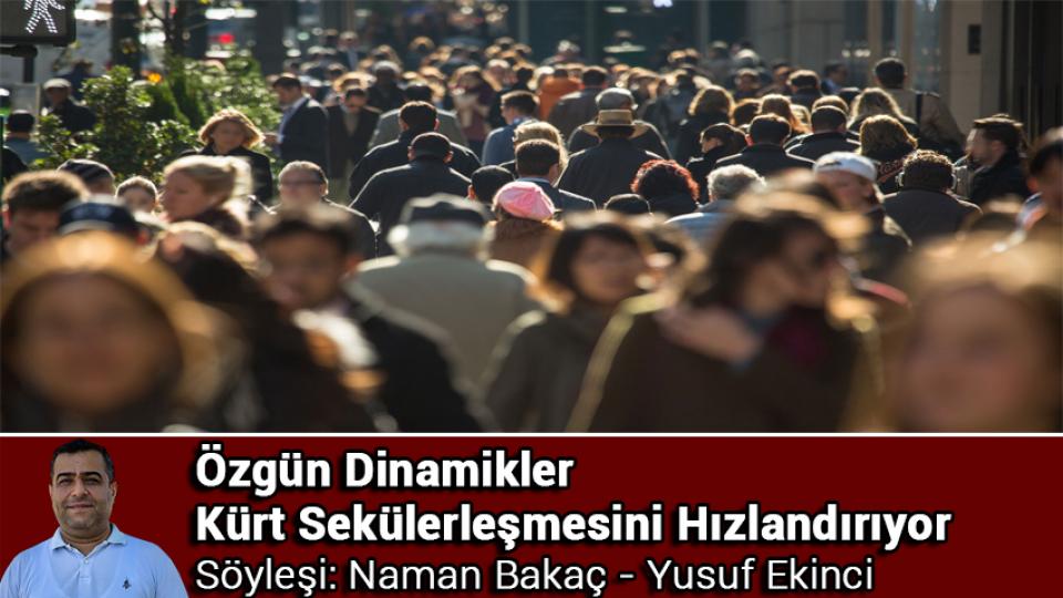Noam Chomsky: İslam, tarihi ve kültürel olgular ile sosyal örgütlenme biçimleri açısından anlaşılmayı hak ediyor! / Özgün Dinamikler Kürt Sekülerleşmesini Hızlandırıyor / Naman Bakaç - Yusuf Ekinci