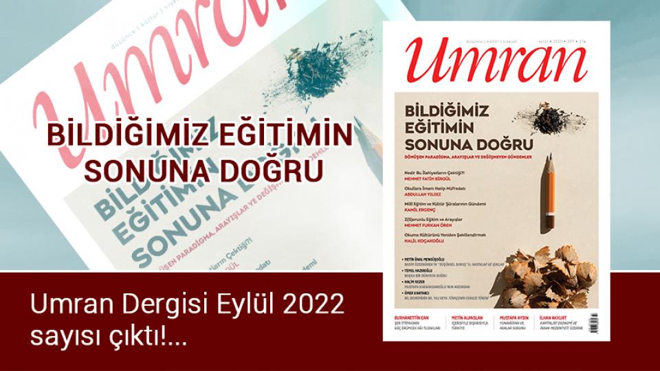 Umran Dergisi Nisan Sayısı:FAY AYNASINDAN YANSIYANLAR  DEPREM, SİYASET VE TOPLUM / Umran Dergisi Eylül 2022 sayısı çıktı!...