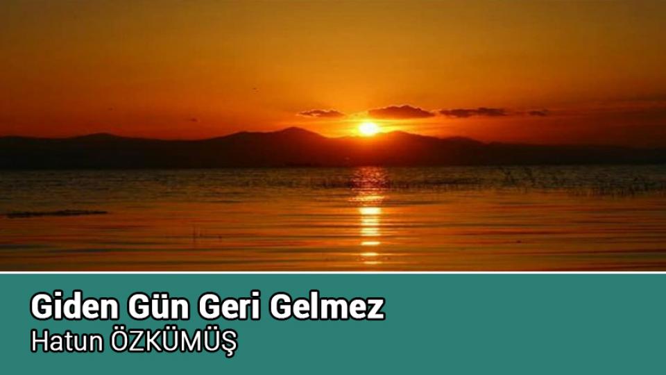 Aile İçin Kafa Yormak / Hatun ÖZKÜMÜŞ / Giden Gün Geri Gelmez / Hatun ÖZKÜMÜŞ
