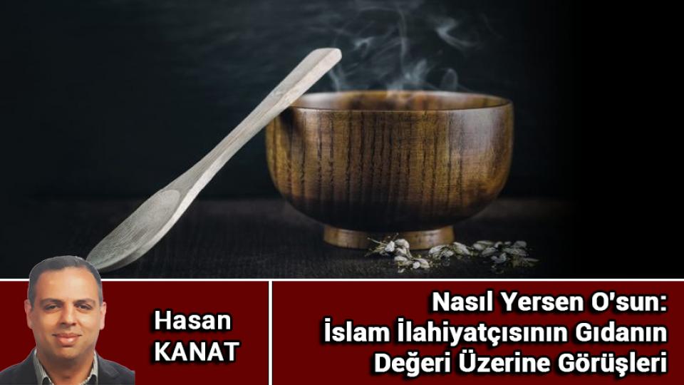 Unutulmuş Bir Miras: Klasik İslam Dünyasında Mantık ve Rasyonel Sorgulama / Hasan KANAT / Nasıl Yersen O'sun: İslam İlahiyatçısının Gıdanın Değeri Üzerine Görüşleri/Hasan KANAT