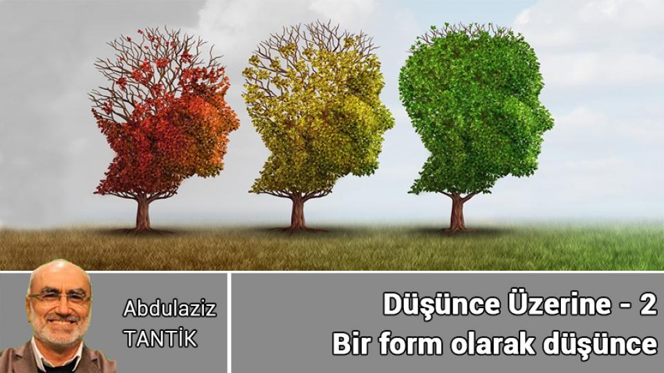 Düşünce Üzerine - 5 / Abdulaziz TANTİK / Düşünce Üzerine - 2 / Abdulaziz TANTİK