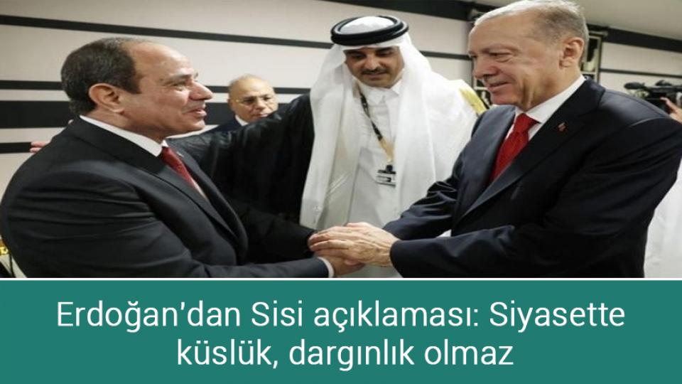 2022 Dünya Kupası, bu kupa bir başka! Bu kupayı İslam kazanıyor, kazanacak! / Erdoğan'dan Sisi açıklaması: Siyasette küslük, dargınlık olmaz